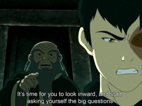 Iroh: It’s time for you to look inward, and start asking yourself the big\nquestions